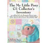 The My Little Pony G1 Collector's Inventory: An Unofficial Full Color Illustrated Collector's Price Guide to the First Generation of Mlp Including All by Kimberly Shriner (Foreword), Summer Hayes (1-May-2008) Paperback