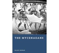 The Mycenaeans: Warriors and Kings of Early Gr ivilization (Forgotten Civilizations)