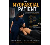 The Myofascial Patient: Clinical Reasoning for Trigger Points, Soft Tissue Pain, and Movement Dysfunction (The Clinical Reasoning in Physical Therapy Series)