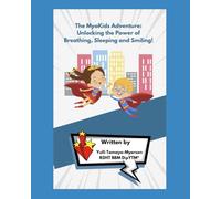 The MyoKids Adventure: Unlocking the Power of Breathing, Sleeping and Smiling! (Discover Orofacial Myofunctional Therapy: A Children’s Learning Series)