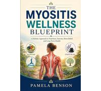 The myositis wellness blueprint: A holistic approach to nutrition, exercise, stress relief, and long-term health