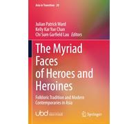 The Myriad Faces of Heroes and Heroines: Folkloric Tradition and Modern Contemporaries in Asia (Asia in Transition)