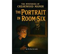The Mysteries at Creakwood Manor: The Portrait in Room Six