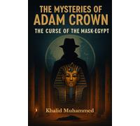 The Mysteries of Adam Crown: Curse of the Mask: A Detective’s Journey into Ancient Egypt: 1