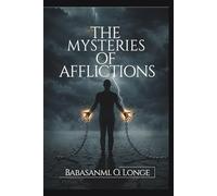 The Mysteries Of Afflictions: Uncovering the Spiritual Roots of Incurable Diseases and Unexplained Suffering