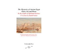 The Mysteries of Ancient Egypt: Osiris, Isis and Horus In the Light of Spiritual-Science: 27 Lectures by Rudolf Steiner