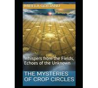The Mysteries of Crop Circles: Whispers from the Fields, Echoes of the Unknown: 2 (Mysteries & Grand Questions)