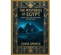 The Mysteries of Egypt: Secret Rites and Traditions of the Nile
