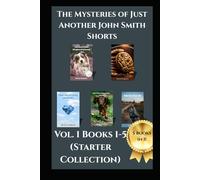 The Mysteries of Just Another John Smith Shorts Books 1 to 5: The Starter Collection