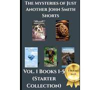 The Mysteries of Just Another John Smith Shorts Books 1 to 5: The Starter Collection