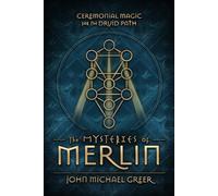 The Mysteries of Merlin: Ceremonial Magic for the Druid Path