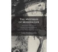 The Mysteries of Modern Life: Mystery Fiction, Popular Narrative, and the Politics of Vision