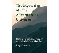 The Mysteries of Our Adventurous Universe: How Evolution Shapes the Worlds We Live In: 5 (The New Earth)