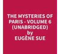 The Mysteries Of Paris - Volume 6 (unabridged) (audiolibro)
