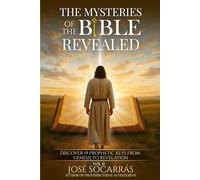 The Mysteries of the Bible Revealed: Discover 19 Prophetic Keys from Genesis to Revelation!