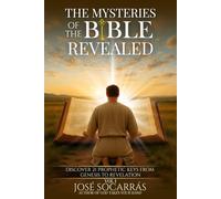 The Mysteries of the Bible Revealed: Discover 21 Prophetic Keys from Genesis to Revelation!