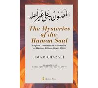The Mysteries of the Human Soul: English Translation of Al Ghazali's - Al-Madnun Bihi 'Ala Ghairi Ahlihi