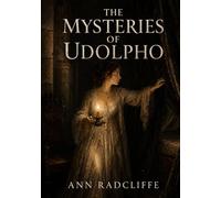 The Mysteries of Udolpho: Classic Illustrated Gothic Novel by Ann Radcliffe