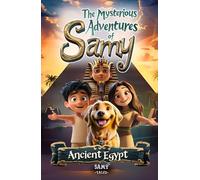 The Mysterious Adventures of Samy 1 - Ancient Egypt: An Exciting Tale of Friendship, Bravery, and Believing in Yourself | Ages 6-12