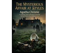 The Mysterious Affair at Styles: A Gripping Classic Whodunit Featuring Hercule Poirot’s First Brilliant Case