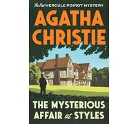 The Mysterious Affair at Styles: The First Hercule Poirot Mystery