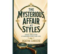 The Mysterious Affair at Styles: Vintage Crime Fiction of Inheritance Secrets and Clues