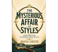 The Mysterious Affair at Styles: Vintage Crime Fiction of Inheritance Secrets and Clues