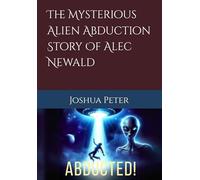 The Mysterious Alien Abduction Story Of Alec Newald (Aliens and UFOs-Unveiled)