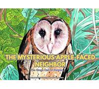 The Mysterious Apple-Faced Neighbor: The Grass Owl of Taiwan (Stories of Endangered Lives)