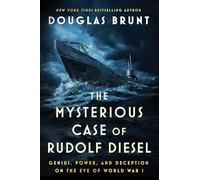 The Mysterious Case of Rudolf Diesel: Genius, Power, and Deception on the Eve of World W
