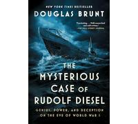 The Mysterious Case of Rudolf Diesel: Genius, Power, and Deception on the Eve of World War I