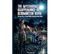 The Mysterious Disappearance At Bloomington River: A Mystery Series for Young Detectives (The Case Files of Young Master Detective Brooke Alans)