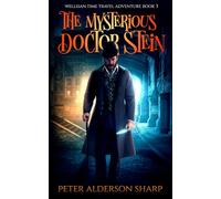 The Mysterious Doctor Stein: An exciting time travel novel (Wellsian Time Travel Adventures)