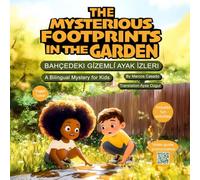 The Mysterious Footprints in the Garden. Bahçedeki Gizemli Ayak İzleri.: English - Turkish Bilingual Story for Kids: Learn Two Languages Through Fun ... Lucas Adventures - Bilingual Mystery Series)