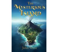The Mysterious Island (Illustrated): The Classic Edition with Original Illustrations