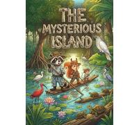 The Mysterious Island: The incredible adventures of three friends (The Adventure Stories of Raccoon, Squirrel, and Mouse)