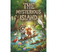 The Mysterious Island: The incredible adventures of three friends (The Adventure Stories of Raccoon, Squirrel, and Mouse)