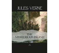 The Mysterious Island: The Original Unabridged Novel of Knowledge, Community, and the Making of a New Beginning