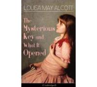 The Mysterious Key And What It Opened (unabridged) (ebook)