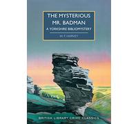 The mysterious Mr. Badman: a Yorkshire bibliomystery: 108 (British Library crime classics)