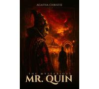 The mysterious Mr. Quin : Classic Supernatural Detective Stories of Love, Fate, and Hidden Truths: Illustrated Editions