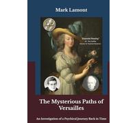 The Mysterious Paths of Versailles: An Investigation of a Psychical Journey Back in Time