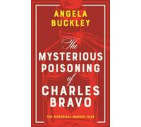 The Mysterious Poisoning of Charles Bravo (The Historical Murder Files)