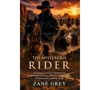 The Mysterious Rider: Journey into the Rugged Mountains for Love and Justice: Legendary Gunfighter Hero - Illustrated with Biography and Commentary