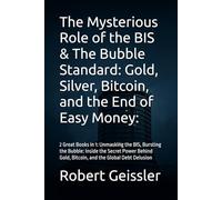 The Mysterious Role of the BIS & The Bubble Standard: Gold, Silver, Bitcoin, and the End of Easy Money:: 2 Great Books in 1: Unmasking the BIS, ... Debt Delusion (The Broken Ledger Series)