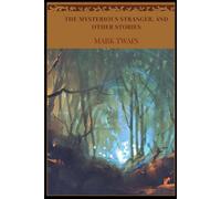 The Mysterious Stranger, and Other Stories: American Author Mark Twain (Annotated)