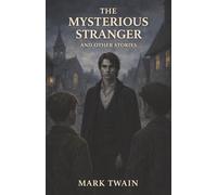 The Mysterious Stranger, and Other Stories: Dark Fantasy, Comic Panic, and the Folly of Being Human