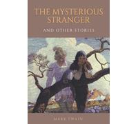 The Mysterious Stranger and Other Stories: with illustrated and annotated