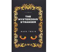 The Mysterious Stranger: By Mark Twain - Illustrated