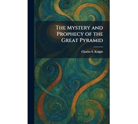The Mystery and Prophecy of the Great Pyramid
